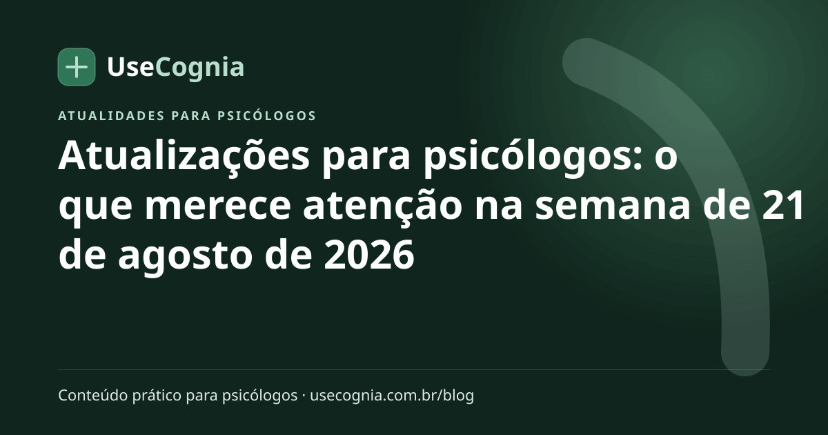 Capa do artigo Atualizações para psicólogos: o que merece atenção na semana de 21 de agosto de 2026