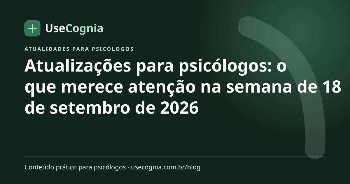 Capa do artigo Atualizações para psicólogos: o que merece atenção na semana de 18 de setembro de 2026